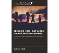 ¡Espacio libre! Los niños necesitan la naturaleza: La importancia de la naturaleza para el desarrollo infantil