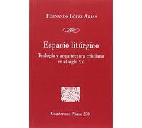 Espacio Litúrgico: Teología y Arquitectura cristiana en el Siglo XX: 230 (Cuadernos Phase)