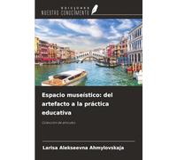 Espacio museístico: del artefacto a la práctica educativa: Colección de artículos