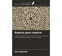 Espacio para respirar: El teatro profesional intercomunitario como medio para disolver paisajes geográficos fijos. 2ª edición