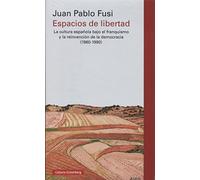 Espacios de libertad: La cultura española bajo el franquismo y la reinvención de la democracia (1960-1990) (Ensayo)