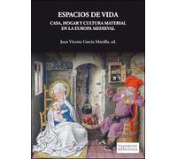 Espacios de vida. Casa, hogar y cultura material en la Europa Medieval