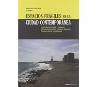 Espacios frágiles en la ciudad contemporánea: Representaciones y formas de ocupación del espacio urbano: figuras de la fragilidad (Lecturas de urbanismo)