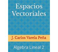 Espacios Vectoriales: Álgebra Lineal 2