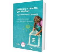 Espacios y tiempos que educan: Propuestas de infantil a secundaria (Educar con 3 Ces)