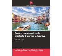 Espaço museológico: do artefacto à prática educativa: Coleção de artigos