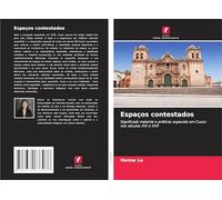 Espaços contestados: Significado material e práticas espaciais em Cuzco nos séculos XVI e XVII