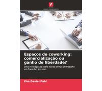 Espaços de coworking: comercialização ou ganho de liberdade?: Uma investigação sobre novas formas de trabalho em Frankfurt am Main