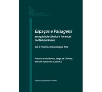 Espaços e Paisagens: antiguidade clássica e heranças contemporâneas: Vol. 3 História, Arqueologia e Arte: Volume 3 (Humanitas Supplementum)