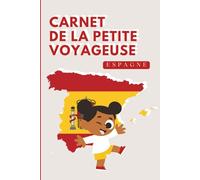 Espagne - Carnet de la Petite Voyageuse | Journal à Compléter pour Enfants 6-10 Ans | Jeux, Activités et Souvenirs de Vacances: Carnet de voyage à ... de vacances (Les Petits Voyageurs en Europe)