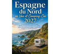 Espagne du Nord en Van et Camping-Car 2026-2027: 3 itinéraires de 7, 14 et 21 jours du Pays basque à la Galice avec cartes, aires, stationnements, plages, randonnées, budgets et conseils pratiques