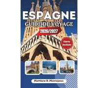 ESPAGNE GUIDE DE VOYAGE 2026/2027: Le compagnon ultime de l'initié