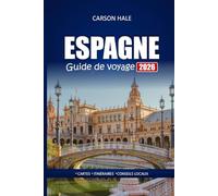 ESPAGNE Guide de voyage 2026: Explorez des joyaux cachés, des sites culturels, de la cuisine locale et les meilleurs itinéraires à Barcelone, Madrid, Séville et plus encore