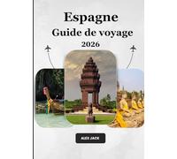 Espagne Guide de voyage 2026: Guide de voyage ultime pour l'Espagne 2026 : Quand l'histoire rencontre l'aventure, la saveur et des expériences inoubliables