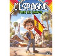 Espagne pour enfants: Découvre les paysages, traditions, festivals, cuisine, histoire et arts de l’Espagne
