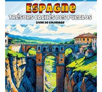 Espagne - Trésors cachés des pueblos: Livre de coloriage anti-stress pour adultes - 40 illustrations uniques de paysages de villages apaisants (Villages d’Europe à colorier)