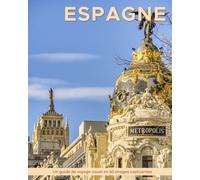Espagne: Un guide de voyage visuel en 50 images captivantes (World Through the Lens: Une série de photographies de voyage par Florian Decouverte)