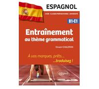 Espagnol. Entraînement au thème grammatical.: À vos marques, prêts… traduisez ! [B1-C1]