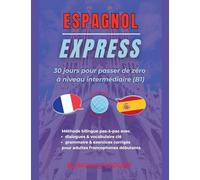 Espagnol Express: 30 Jours pour Passer de Zéro à Niveau Intermédiaire (B1)