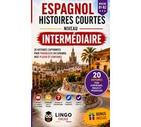 ESPAGNOL Histoires courtes Niveau intermédiaire: 20 Histoires captivantes pour progresser en Espagnol et gagner en confiance à l'oral et à l'écrit (Un Voyage Linguistique avec Lingo Facile !)