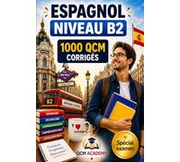 Espagnol Niveau B2: 1 000 QCM corrigés | Cahier d'entraînement pour perfectionner l'espagnol en autonomie | Vocabulaire, grammaire, conjugaison, orthographe | CECRL