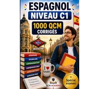 Espagnol Niveau C1: 1 000 QCM corrigés | Cahier d'entraînement pour atteindre l'excellence en espagnol | Vocabulaire, grammaire, conjugaison, orthographe | CECRL