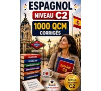 Espagnol Niveau C2: 1 000 QCM corrigés | Cahier d'entraînement pour atteindre la maîtrise quasi-native de l'espagnol | Vocabulaire, grammaire, conjugaison, orthographe | CECRL