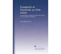 Espagnols et Flamands au XVIe siècle: La domination espagnol dans les Pays-Bas a ?la fin du reg?ne de Philippe ii
