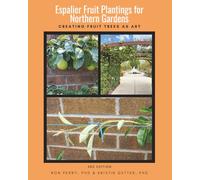 Espalier Fruit Plantings for Northern Gardens: Creating Fruit Trees As Art