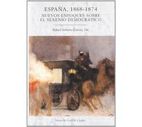 España, 1868-1874 : nuevos enfoques sobre el sexenio democrático