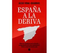 España a la deriva: Cómo el sanchismo ha llevado a la degradación del orden institucional, social y moral de nuestro país (No ficción)