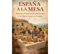 ESPAÑA A LA MESA: Historia y Evolución de la Sobremesa y la Vida en Torno a la Comida