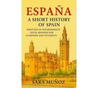 España: A Short History of Spain: written in intermediate Spanish for learners and students (Short Histories in Spanish - For Intermediate Readers)