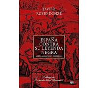 España contra su Leyenda Negra: Mitos, agravios y discursos (HISTORIA)
