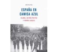 España En Camisa Azul.falange Cultura Política Y Poderes Locales