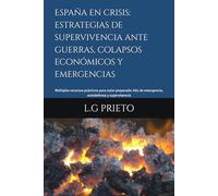 España en crisis: estrategias de supervivencia ante guerras, colapsos económicos y emergencias: Múltiples recursos prácticos para estar preparado: kits de emergencia, autodefensa y supervivencia