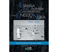 España en la campaña de salvamento de la Unesco en Nubia: 1960-1972 (Arqueologías)