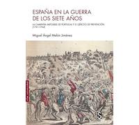 España en la guerra de los Siete Años: La Campaña imposible de Portugal y el ejército de prevención (1761-1764) (Sílex Universidad)