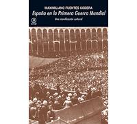 España en la Primera Guerra Mundial. Una movilización cultural (Universitaria)