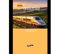 España en tren 2026: Explora Madrid, Barcelona, Andalucía y sus joyas ocultas con trenes panorámicos y de alta velocidad. (Explore the World by Train in 2026)