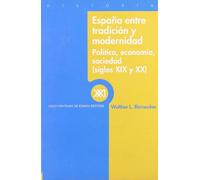 España entre tradición y modernidad: Política, economía, sociedad (siglos XIX y XX) (SIN COLECCION)