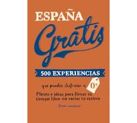 España Gratis (rustica) (2ª Ed.): 500 Experiencias Que Puedes Disfruta