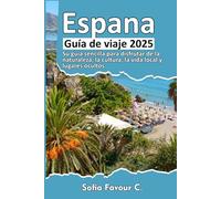 Espana Guía de viaje 2025: Su guía sencilla para disfrutar de la naturaleza, la cultura, la vida local y lugares ocultos