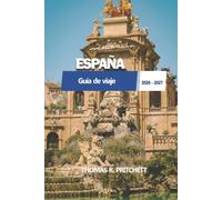 ESPAÑA Guía de viaje 2026 - 2027: Madrid, Barcelona, Andalucía, playas, gastronomía, cultura, itinerarios y consejos esenciales para visitantes