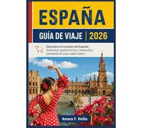 ESPAÑA GUÍA DE VIAJE 2026: Descubre el corazón de España: festivales, gastronomía y maravillas paisajísticas para cada viajero