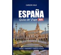 ESPAÑA Guía de Viaje 2026: Explora joyas ocultas, lugares de interés cultural, comida local y los mejores itinerarios de Barcelona, Madrid, Sevilla y mucho más