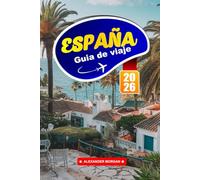 España Guía De Viaje 2026: Explora lugares emblemáticos, tesoros escondidos, sabores locales y experiencias únicas en el sur de Europa