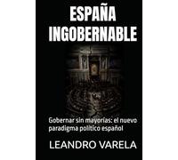 ESPAÑA INGOBERNABLE: Gobernar sin mayorías: el nuevo paradigma político español
