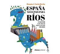 España no es país para ríos: Viaje por las aguas que una vez amamos: 352 (Libros Singulares (LS))