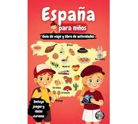 España para niños - Guía de viaje y libro de actividades: Descubre la cultura, la historia, las ciudades y las tradiciones de España a través de ... y datos fascinantes (Los Mini Trotamundos)